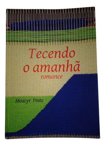 Livro Tecendo O Amanha Romance Moacyr Pinto*