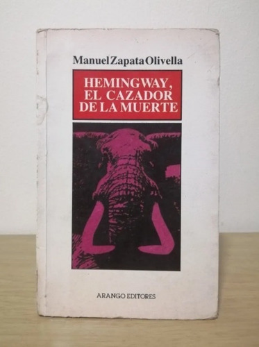 Hemingway, El Cazador De La Muerte. Manuel Zapata Olivella