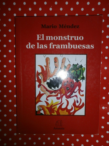 El Monstruo De Las Frambuesas - Mario Méndez Ed. Amauta !