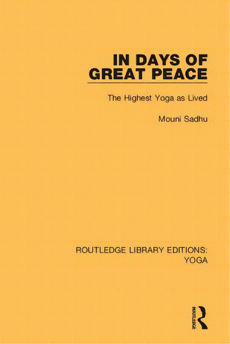 In Days Of Great Peace: The Highest Yoga As Lived, De Sadhu, Mouni. Editorial Routledge, Tapa Dura En Inglés