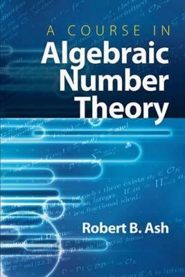 Libro A Course In Algebraic Number Theory - Robert B. Ash