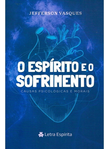 O Espírito E O Sofrimento: Não Aplica, De : Jefferson Vasques. Série Não Aplica, Vol. Não Aplica. Editora Letra Espirita, Capa Mole, Edição Não Aplica Em Português, 2023