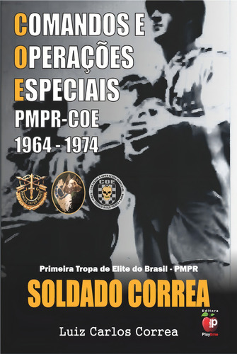 Livro Soldado Correa, Primeira Tropa De Elite Do Brasil