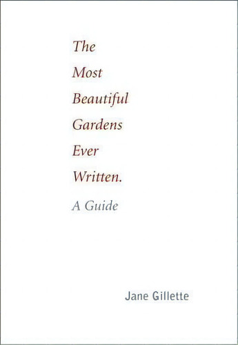 Most Beautiful Gardens Ever Written: A Guide, De Jane Gillette. Editorial Oro Editions, Tapa Blanda En Inglés