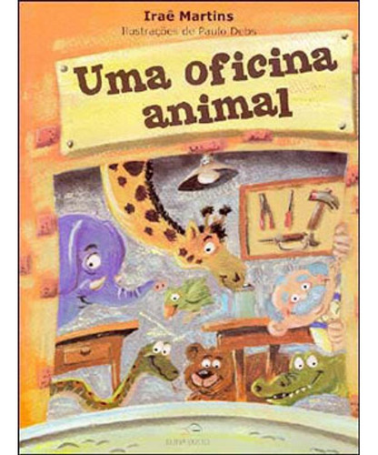 Livro: Oficina Animal, Uma, De Martins, Irae. Editora Duna Dueto, Capa Mole Em Português, 2005