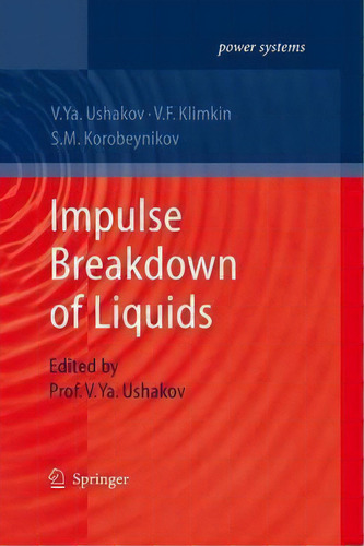 Impulse Breakdown Of Liquids, De Vasily Y. Ushakov. Editorial Springer Verlag Berlin Heidelberg Gmbh Co Kg, Tapa Blanda En Inglés