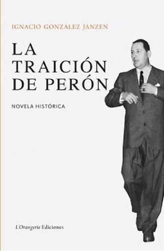 Libro La Traición De Perón Ignacio González Janzen Loranger
