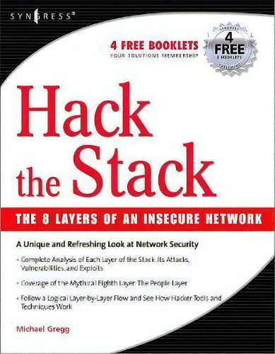 Hack The Stack : Using Snort And Ethereal To Master The 8 Layers Of An Insecure Network, De Michael Gregg. Editorial Syngress Media,u.s., Tapa Blanda En Inglés