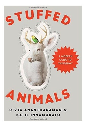 Stuffed Animals: A Modern Guide To Taxidermy, De Divya Anantharaman, Katie Innamorato. Editorial Countryman Press, Tapa Dura En Inglés, 0000