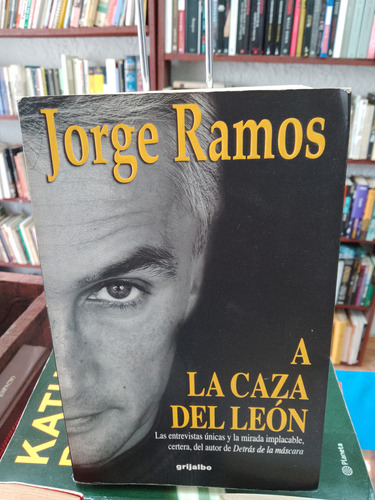 A La Caza Del León. Jorge Ramos ( Periodismo)