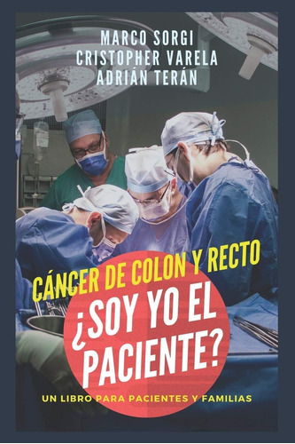 Libro: Cancer De Colon Y Recto: ¿soy Yo El Paciente?: Un Lib