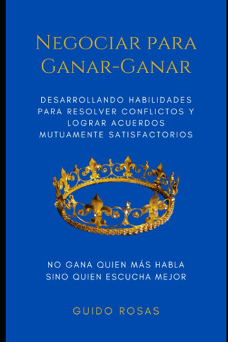 Libro: Negociar Para Ganar - Ganar: Desarrollando Habilidade