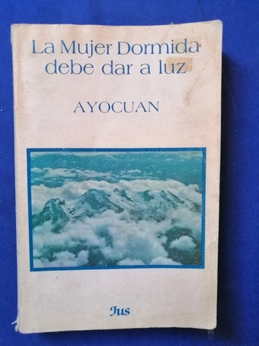 Libro Ayocuán La Mujer Dormida Debe Dar A Luz Jus 1988