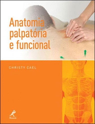 Anatomia Palpatória E Funcional, De Cael, Christy. Editora Manole, Capa Mole, Edição 1ª Edição - 2013 Em Português