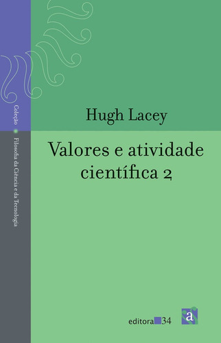 Valores E Atividade Científica 2: Valores E Atividade Científica 2, De Lacey, Hugh. Editora Editora 34, Capa Mole, Edição 1 Em Português