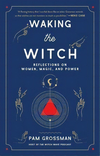 Waking The Witch : Reflections On Women, Magic, And Power, De Pam Grossman. Editorial Simon & Schuster, Tapa Blanda En Inglés
