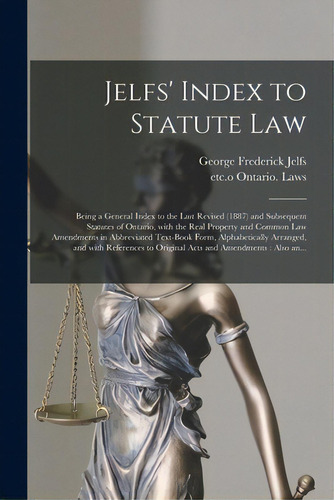 Jelfs' Index To Statute Law [microform]: Being A General Index To The Last Revised (1887) And Sub..., De Jelfs, George Frederick B. 1853. Editorial Legare Street Pr, Tapa Blanda En Inglés