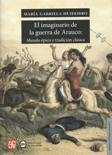 Ma. Gabriela Huidobro : El Imaginario De La Guerra De Arauco