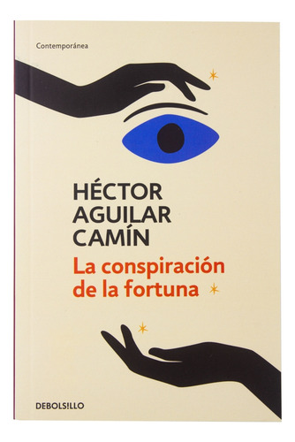 La Conspiración De La Fortuna, De Héctor Aguilar Camín., Vol. 1.0. Editorial Debolsillo, Tapa Blanda, Edición 1.0 En Español, 2023