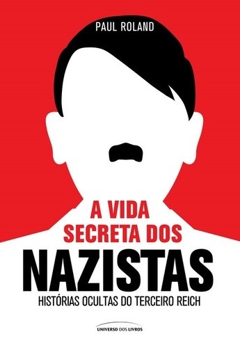 A vida secreta dos nazistas, de (Traducido(es) por) Vieira, Felipe C F. Editorial Universo dos Livros Editora LTDA, capa mole em português, 2018