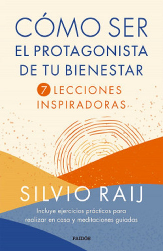 Cómo Ser El Protagonista De Tu Bienestar - S. Raij - Paidós