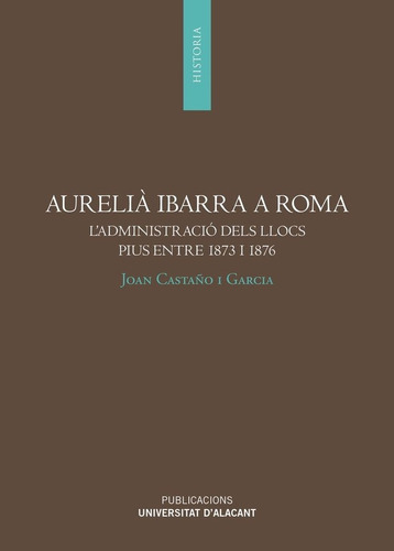 Aurelia Ibarra A Roma, De Castaño I Garcia, Joan. Editorial Publicaciones De La Universidad De Alicante, Tapa Blanda En Español