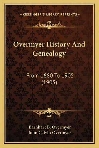 Overmyer History And Genealogy: From 1680 To 1905 (1905), De Overmyer, Barnhart B.. Editorial Kessinger Pub Llc, Tapa Blanda En Inglés