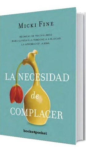 Necesidad De Complacer, La: Mindfulness Para Empezar A Quere, De Fine, Micki. Editorial Books4pocket En Español