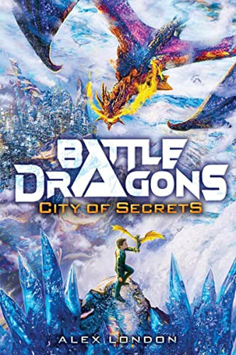 City Of Secrets (battle Dragons #3) (libro En Inglés), De London, Alex. Editorial Scholastic Press, Tapa Pasta Dura En Inglés, 2023