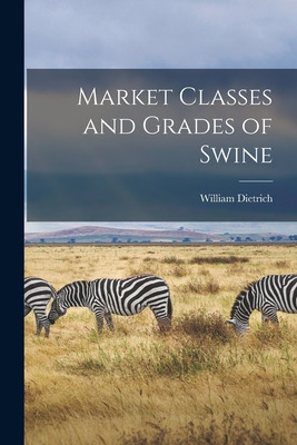 Libro Market Classes And Grades Of Swine - Dietrich, Will...