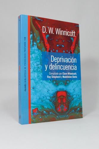 Deprivación Y Delincuencia D W Winnicott Paidós 2016 Cc4