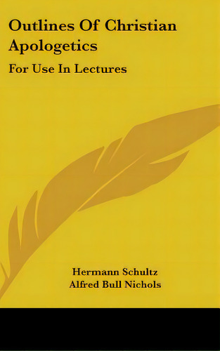 Outlines Of Christian Apologetics: For Use In Lectures, De Schultz, Hermann. Editorial Kessinger Pub Llc, Tapa Dura En Inglés