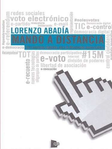 Mando A Distancia: Herramientas Digitales Para La Revolución Democrática, De Abadia Escario, Lorenzo., Vol. 1. Editorial Manuscritos, Tapa Blanda En Español