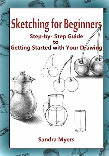 Book : Sketching For Beginners Step-by-step Guide To Gettin