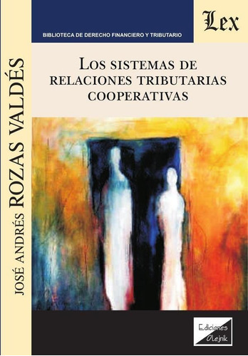 Sistemas de relaciones tributarias cooperativas, de José A. Rozas Valdés. Editorial EDICIONES OLEJNIK, tapa blanda en español, 2017