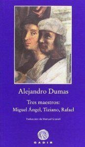 Tres Maestros - Miguel Ángel Tiziano Rafael, Dumas, Gadir 