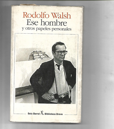 Ese Hombre Y Otros Papeles Personales De Rodolfo Walsh