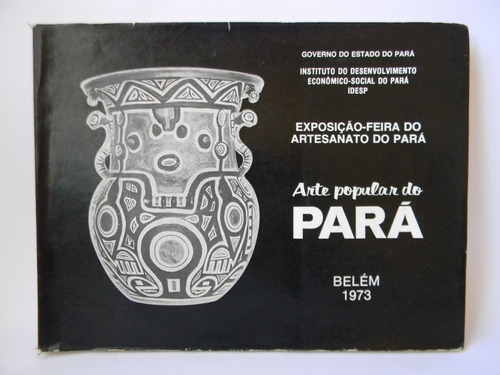 Arte Popular Do Pará Brasil Ilustrado 1973 Vv.aa