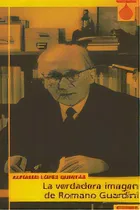 Comprar La Verdadera Imagen De Romano Guardini, De López Quintás, Alfonso. Editorial Eunsa. Ediciones Universidad De Navarra, S.a., Tapa Blanda En Español