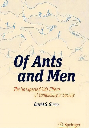 Of Ants And Men : The Unexpected Side Effects Of Complexity In Society, De David G. Green. Editorial Springer-verlag Berlin And Heidelberg Gmbh & Co. Kg, Tapa Blanda En Inglés