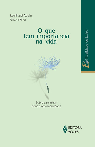 O que tem importância na vida: Sobre caminhos bons e recomendáveis, de Abeln, Reinhard. Editorial Editora Vozes Ltda., capa mole em português, 2008