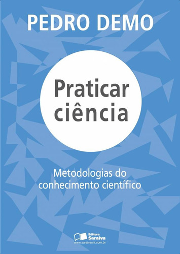 Praticar ciência: Metodologias do conhecimento científico, de Demo, Pedro. Editora Saraiva Educação S. A., capa mole em português, 2012