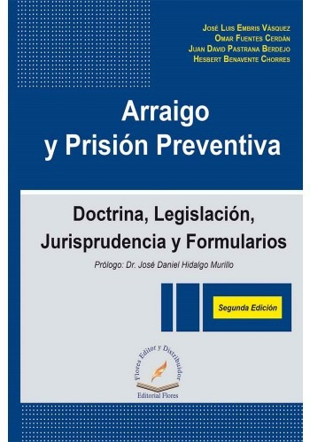 Arraigo Y Prisión Preventiva Doctrina, Legislación, Jurisprudencia Y Formularios, De José Luis Embris Vásquez;. Editorial Flores Editor, Tapa Blanda En Español, 2016