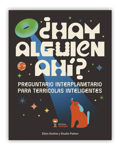 Hay Alguien Ahi?: Preguntario Interplanetario Para Terrícolas Inteligentes, De Duthie, Ellen., Vol. Volumen Unico. Editorial Iamique, Tapa Blanda, Edición 1 En Español