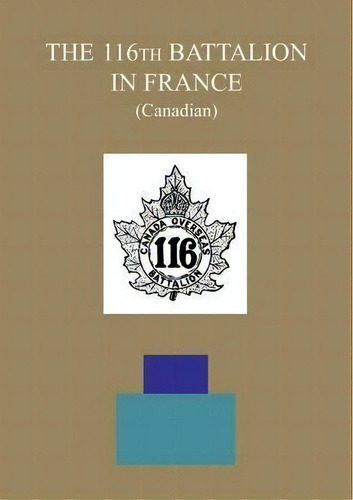 The 116th Battalion In France (canadian), De The Adjutant. Editorial Naval Military Press, Tapa Blanda En Inglés