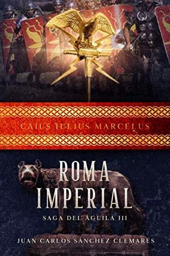 Libro : Roma Imperial (saga Del Aguila) - Sanchez...