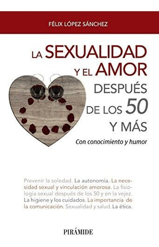 La Sexualidad Y El Amor Después De Los 50 Y Más: Con Conocim