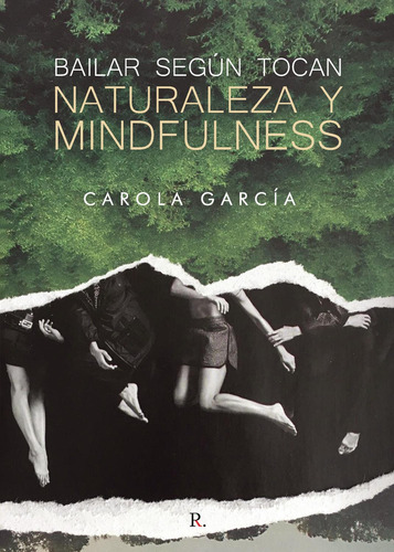 Bailar Según Tocan: Naturaleza Y Mindfulness, de García , Carola.., vol. 1. Editorial Punto Rojo Libros S.L., tapa pasta blanda, edición 1 en español, 2022