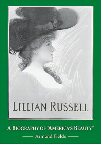 Lillian Russell: A Biography Of America's Beauty, De Fields, Armond. Editorial Mcfarland & Co Inc, Tapa Blanda En Inglés