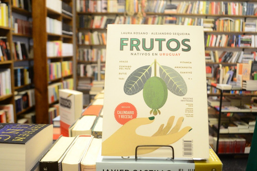 Frutos Y Hongos Silvestres En Uruguay. L Rosano Y A Sequeira